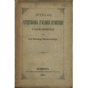 MIKLASZEWSKI Walenty (1839-1924): Wykład postępowania cywilnego rzymskiego w zarysie historycznym. Warszawa...