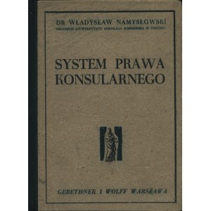 NAMYSŁOWSKI Władysław: System prawa konsularnego. Warszawa: nakł. Gebethner i Wolff, 1949. - 155, [3] s....