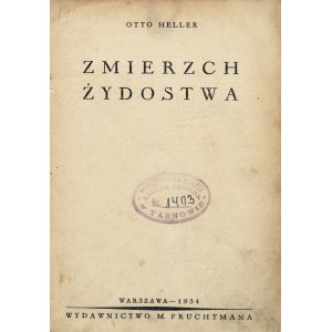 HELLER Otto: Zmierzch żydostwa. Warszawa: M. Fruchtman, 1934. - 387, [4] s., 5 mapek w tekście, 20 cm, opr...