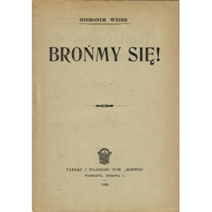 WEISS Hieronim: Brońmy się! Warszawa: Tow. Rozwój, 1920. - 36 s., 22 cm, brosz. wyd...