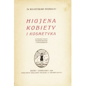 HOJNACKI Władysław: Higjena kobiety i kosmetyka. Wyd. 5. przerobione i powiększone. Lwów-Warszawa: nakł...