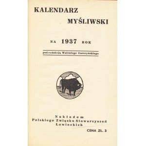 KALENDARZ myśliwski na 1937 rok pod redakcją Walentego Garczyńskiego. [Warszawa]...