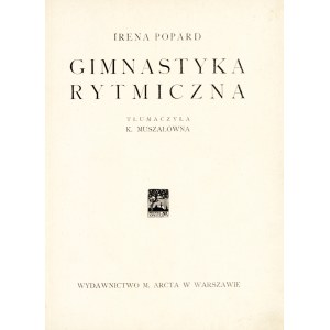 POPARD Irena (1894-1950): Gimnastyka rytmiczna. Tłumaczyła Kazimiera Muszałówna 1902-1980). Warszawa: Wyd. M...