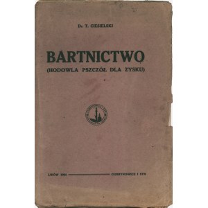 CIESIELSKI Teofil: Bartnictwo czyli hodowla pszczół dla zysku oparta na nauce i wielokrotnem doświadczeniu...