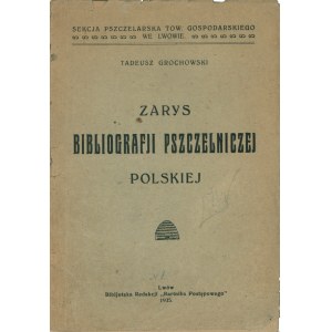 GROCHOWSKI Tadeusz: Zarys bibliografji pszczelniczej polskiej. Lwów: Redakcja Bartnik Postępowy, 1925...