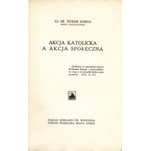 [AKCJA KATOLICKA] KUBINA Teodor: Akcja Katolicka a akcja społeczna. Poznań: Księgarnia św. Wojciecha, 1930...