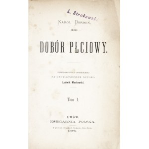 DARWIN Karol: Dobór płciowy. Przełożył z angielskiego za upoważnieniem autora Ludwik Masłowski. T. 1-2. Wyd...