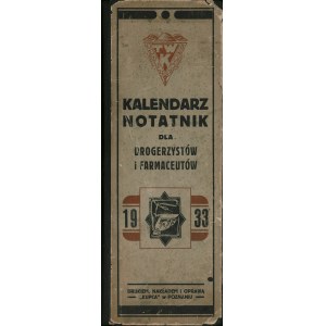 KALENDARZ Notatnik dla drogerzystów i farmaceutów na rok 1933. R. XII. Poznań: nakł. Kupca, [1932]. - IV...