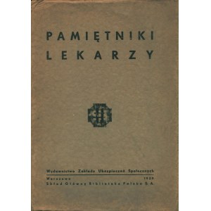 PAMIĘTNIKI lekarzy. [Przedmowa Melchiora Wańkowicza]. Warszawa: Wyd. Zakładu Ubezpieczeń Społecznych, 1939...