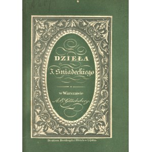 ŚNIADECKI Jan (1756-1830): Dzieła. T. 1. cz. 1. (z 7.) Wydanie nowe Michała Balińskiego. Warszawa: nakł. E...