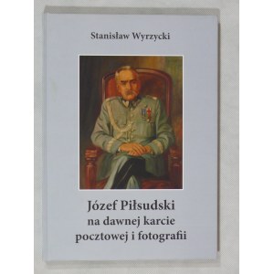 Wyrzycki, Józef Piłsudski na dawnej karcie pocztowej i fotografii