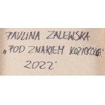 Paulina Zalewska (ur. 1981, Łódź), Pod znakiem koziorożca , 2022