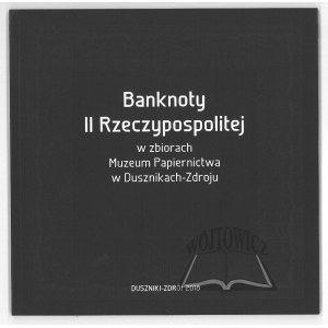 BANKNOTY II Rzeczypospolitej w zbiorach Muzeum Papiernictwa w Dusznikach-Zdroju.