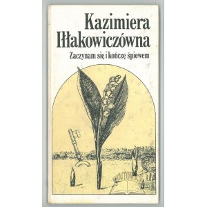 IŁŁAKOWICZÓWNA Kazimiera, (Wyd. 1). Zaczynam się i kończę śpiewem.