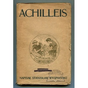 WYSPIAŃSKI Stanisław, (Wyd. 1). Achilleis. Sceny dramatyczne.