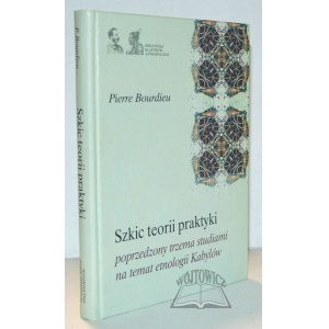 BOURDIEU Pierre, Szkic teorii praktyki poprzedzony trzema studiami na temat etnologii Kabylów.