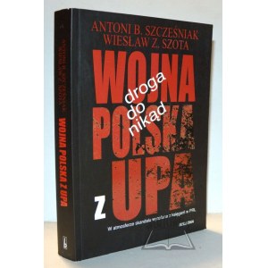 SZCZEŚNIAK Antoni B., Szota Wiesław Z., Droga do nikąd. Wojna Polska z UPA. W atmosferze skandalu wycofana z księgarń w PRL.