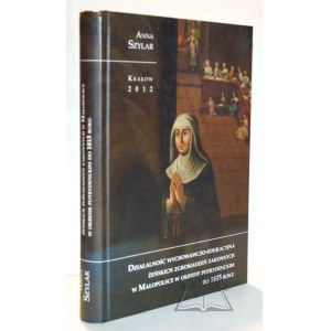 SZYLAR Anna, Działalność wychowawczo-edukacyjna żeńskich zgromadzeń zakonnych w Małopolsce w okresie potrydenckim do 1815 roku.