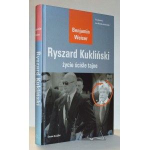 WEISER Benjamin, Ryszard Kukliński życie ściśle tajne.