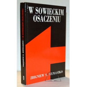SIEMASZKO Zbigniew S., W sowieckim osaczeniu 1939 - 1943.