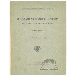 HENDEL Zygmunt, Kaplica zmarłych zwana Ogrojcem przy kościele Św. Barbary w Krakowie.