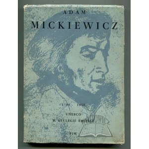 (MICKIEWICZ). Adam Mickiewicz 1798 - 1855 w stulecie śmierci.