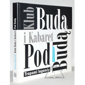 PAWŁOWSKI Andrzej, Pod Budą. Klub i kabaret. Tropami legendy.