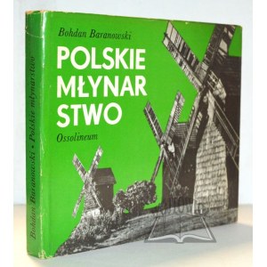(POLSKIE Rzemiosło i Polski Przemysł). BARANOWSKI Bohdan, Polskie młynarstwo.