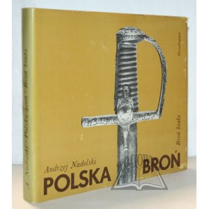 (POLSKIE Rzemiosło i Polski Przemysł). NADOLSKI Andrzej, Polska broń. Broń biała.