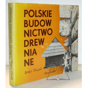 (POLSKIE Rzemiosło i Polski Przemysł). TŁOCZEK Ignacy, Polskie budownictwo drewniane.