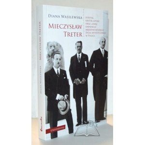 WASILEWSKA Diana, Mieczysław Treter. Estetyk, krytyk sztuki oraz szara eminencja międzywojennego życia artystycznego w Polsce.