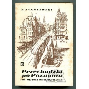 ZAKRZEWSKI Zbigniew, Przechadzki po Poznaniu lat międzywojennych.