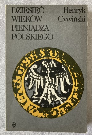 Cywiński Henryk, Dziesięć Wieków Pieniądza Polskiego, Warsaw 1987