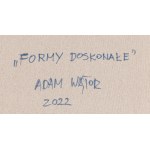 Adam Wątor (ur. 1970, Myślenice), Formy doskonałe, 2022