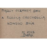 Monika Dałek (ur. 1981, Zgierz), Między oceanem snu a rzeźką obecnością nowego dnia, 2022