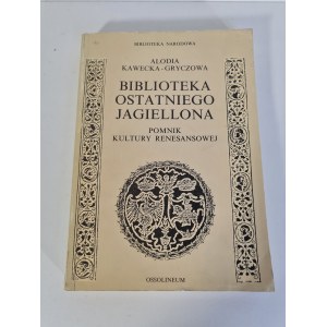KAWECKA-GRYCZOWA Alodia- BIBLIOTEKA OSTATNIEGO JAGIELLONA
