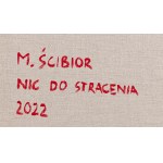 Martyna Ścibior (ur. 1985, Lublin), Nic do stracenia, 2022