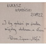Łukasz Kamiński (ur. 1986, Sokołów Podlaski), I ty gdzieś po środku między dobrem a złem, 2022