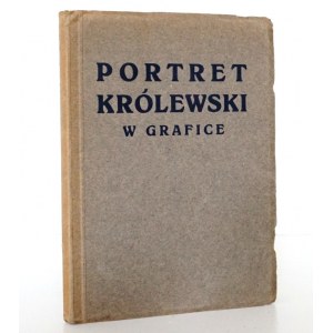 Wierzbicki E., PORTRET KRÓLEWSKI W GRAFICE - KATALOG WYSTAWOWY Tow. Opieki na Zabytkami Przeszłości