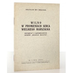 Wit-Święcicki B., WILNO W PROMIENIACH SERCA WIELKIEGO MARSZAŁKA, Wilno 1936