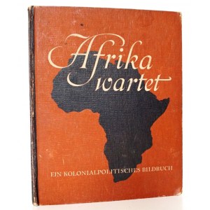 Fernau J., [Afryka, album ilsutracji] AFRIKA WARTET EIN KOLONIAL POLITISCHES, 1942