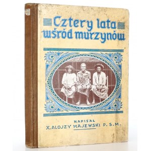 Majewski A., CZTERY LATA WŚRÓD MURZYNÓW, 1928 [Afryka, liczne ilsutracje]