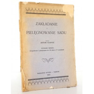 Gładysz A., ZAKŁADANIE I PIELĘGNOWANIE SADU, 1933 Tarnów