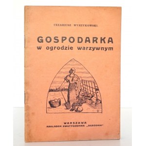 Wyrzykowski C., GOSPODARKA W OGRODZIE WARZYWNYM, 1938