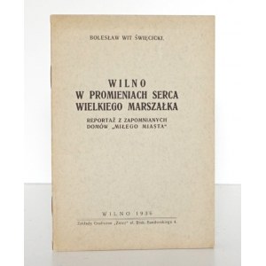 Wit-Święcicki B., WILNO W PROMIENIACH SERCA WIELKIEGO MARSZAŁKA, Wilno 1936