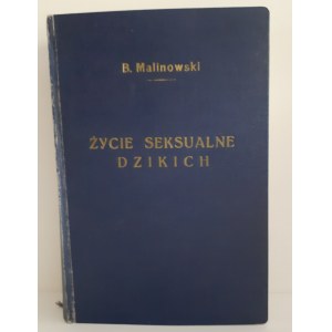 MALINOWSKI Bronisław - ŻYCIE SEKSUALNE DZIKICH W PÓŁNOCNO-ZACHODNIEJ MELANEZJI Wyd.1938ANIE PIERIERSTZE