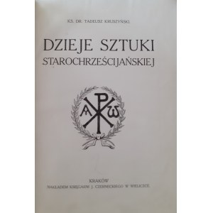 KRUSZYŃSKI Tadeusz - DZIEJE SZTUKI STAROCHRZEŚCIJAŃSKIEJ