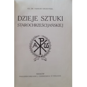 KRUSZYŃSKI Tadeusz - DZIEJE SZTUKI STAROCHRZEŚCIJAŃSKIEJ (Geschichte der altchristlichen Kunst)