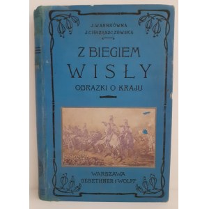 CHRZĄSZCZEWSKA J.WARNKÓWNA J. - Z BIEGIEM WISŁY With illustrations in the text and a map of the Vistula River