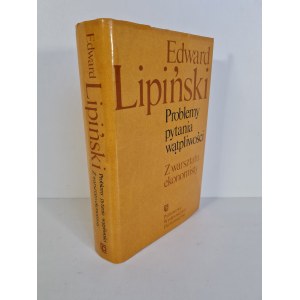 LIPIŃSKI Edward - PROBLEMY PYTANIA WĄTPLIWOŚCI Z warsztatu ekonomisty DEDYKACJA dla Bronisława Elkany Anlena